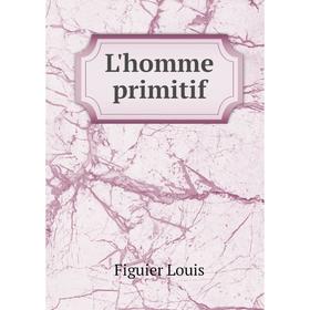 

Книга L'homme primitif
