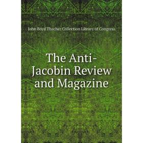 

Книга The Anti-Jacobin Review and Magazine. John Boyd Thacher Collection Library of Congress