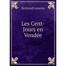 

Книга Les Cent-Jours en Vendée