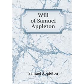 

Книга Will of Samuel Appleton. Samuel Appleton