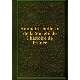 

Книга Annuaire-bulletin de la Société de l'histoire de France