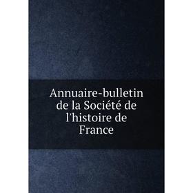 

Книга Annuaire-bulletin de la Société de l'histoire de France