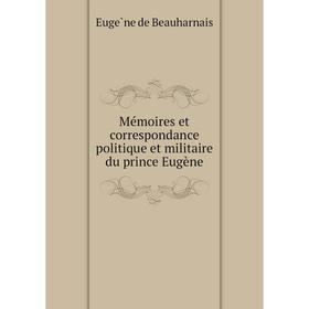 

Книга Mémoires et correspondance politique et militaire du prince Eugène