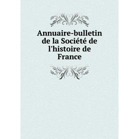 

Книга Annuaire-bulletin de la Société de l'histoire de France