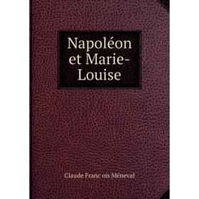 

Книга Napoléon et Marie-Louise
