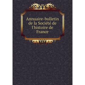 

Книга Annuaire-bulletin de la Société de l'histoire de France