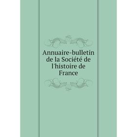 

Книга Annuaire-bulletin de la Société de l'histoire de France