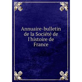 

Книга Annuaire-bulletin de la Société de l'histoire de France