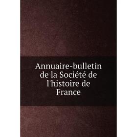 

Книга Annuaire-bulletin de la Société de l'histoire de France