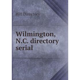 

Книга Wilmington, N. C. directory serial. Hill Directory
