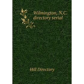 

Книга Wilmington, N. C. directory serial. Hill Directory