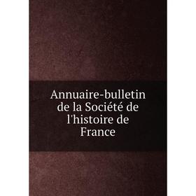

Книга Annuaire-bulletin de la Société de l'histoire de France