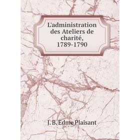 

Книга L'administration des Ateliers de charité, 1789-1790