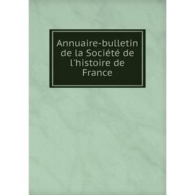 

Книга Annuaire-bulletin de la Société de l'histoire de France