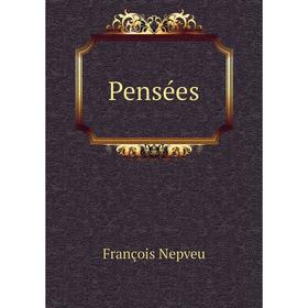

Книга Pensées. François Nepveu