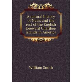 

Книга A natural history of Nevis and the rest of the English Leeward Charibee Islands in America. William Smith