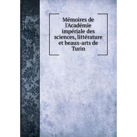 

Книга Mémoires de l'Académie impériale des Sciences, littérature et beaux-arts de Turin