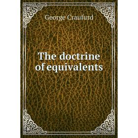 

Книга The doctrine of equivalents. George Craufurd