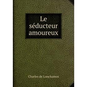 

Книга Le séducteur amoureux