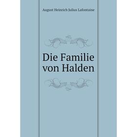 

Книга Die Familie von Halden. August Heinrich Julius Lafontaine