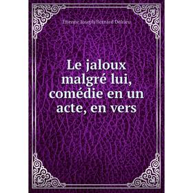 

Книга Le jaloux malgré lui, comédie en un acte, en vers