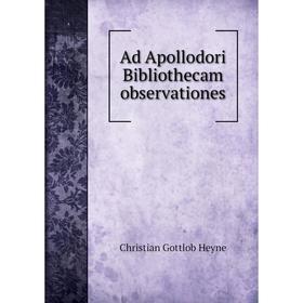

Книга Ad Apollodori Bibliothecam observationes. Christian Gottlob Heyne