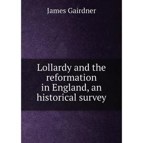 

Книга Lollardy and the reformation in England, an historical survey