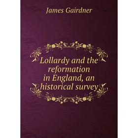 

Книга Lollardy and the reformation in England, an historical survey