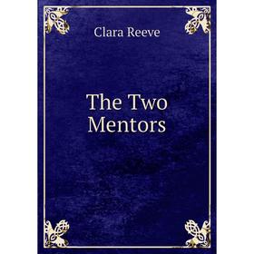 

Книга The Two Mentors. Clara Reeve
