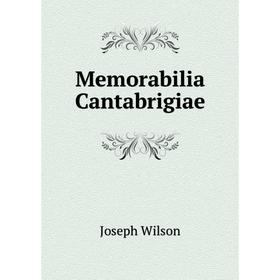 

Книга Memorabilia Cantabrigiae