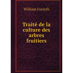 

Книга Traité de la culture des arbres fruitiers. William Forsyth