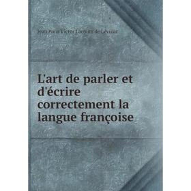 

Книга L'art de parler et d'écrire correctement la langue françoise