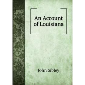

Книга An Account of Louisiana. John Sibley