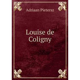 

Книга Louise de Coligny