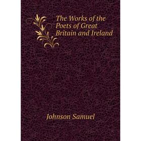 

Книга The Works of the Poets of Great Britain and Ireland. Johnson Samuel