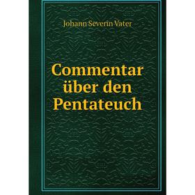 

Книга Commentar über den Pentateuch. Johann Severin Vater