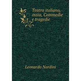 

Книга Teatro italiano, ossia, Commedie e tragedie. Leonardo Nardini