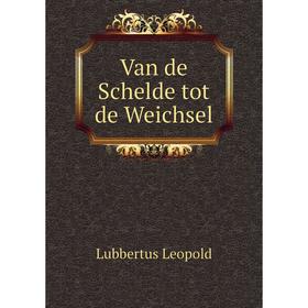 

Книга Van de Schelde tot de Weichsel. Lubbertus Leopold