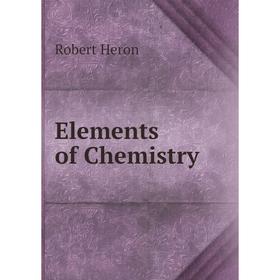 

Книга Elements of Chemistry. Robert Heron