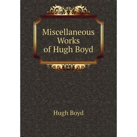 

Книга Miscellaneous Works of Hugh Boyd