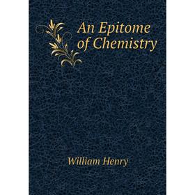 

Книга An Epi Tome of Chemistry. William Henry