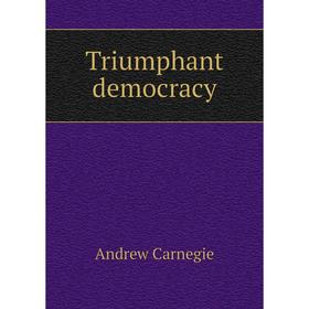 

Книга Triumphant democracy. Andrew Carnegie