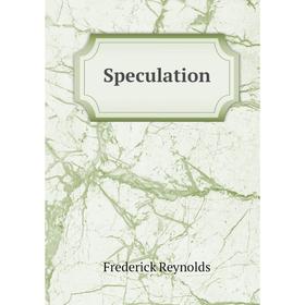 

Книга Speculation. Frederick Reynolds