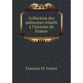 

Книга Collection des mémoires relatifs à l'histoire de France. M. Guizot