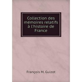 

Книга Collection des mémoires relatifs à l'histoire de France. M. Guizot