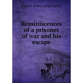 

Книга Reminiscences of a prisoner of war and his escape. Daniel Avery Langworthy