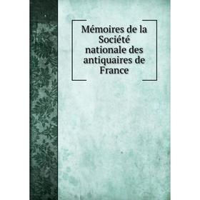 

Книга Mémoires de la Société nationale des antiquaires de France