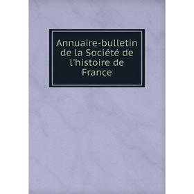 

Книга Annuaire-bulletin de la Société de l'histoire de France