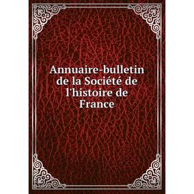 

Книга Annuaire-bulletin de la Société de l'histoire de France