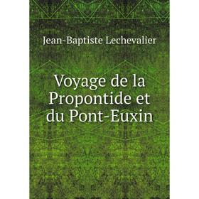 

Книга Voyage de la Propontide et du Pont-Euxin. Jean-Baptiste Lechevalier
